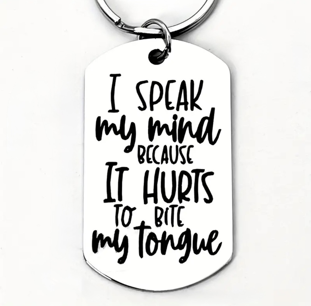3/$25 I Speak My Mind Because It Hurts To Bite My Tongue Stainless Keychain NEW